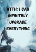 BTTH: I Can Infinitely Upgrade Everything