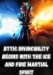 BTTH Invincibility Begins with the Ice and Fire Martial Spirit