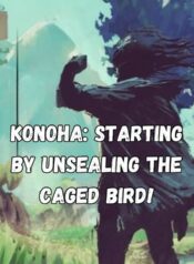 Konoha Starting by Unsealing the Caged Bird!