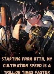 Starting From BTTH, My Cultivation Speed Is a Trillion Times Faster