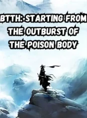 BTTH Starting From the Outburst of the Poison Body