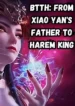 BTTH From Xiao Yan’s Father to Harem King