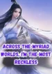 Across the Myriad Worlds, I’m the Most Reckless