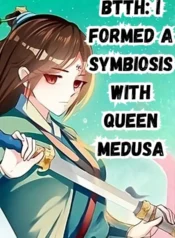 BTTH I Formed a Symbiosis with Queen Medusa