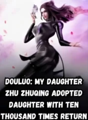 Douluo My Daughter Zhu Zhuqing Adopted Daughter with Ten Thousand Times Return