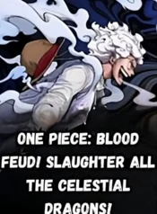 One Piece Blood Feud! Slaughter All the Celestial Dragons!